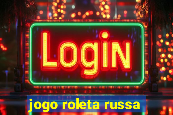 jogo roleta russa